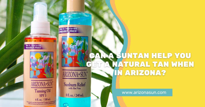 Can a Suntan Help You Get a Natural Tan When in Arizona?