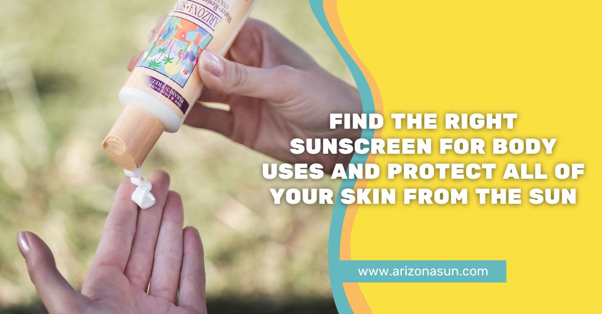 Find the Right Sunscreen For Body Uses and Protect All of Your Skin