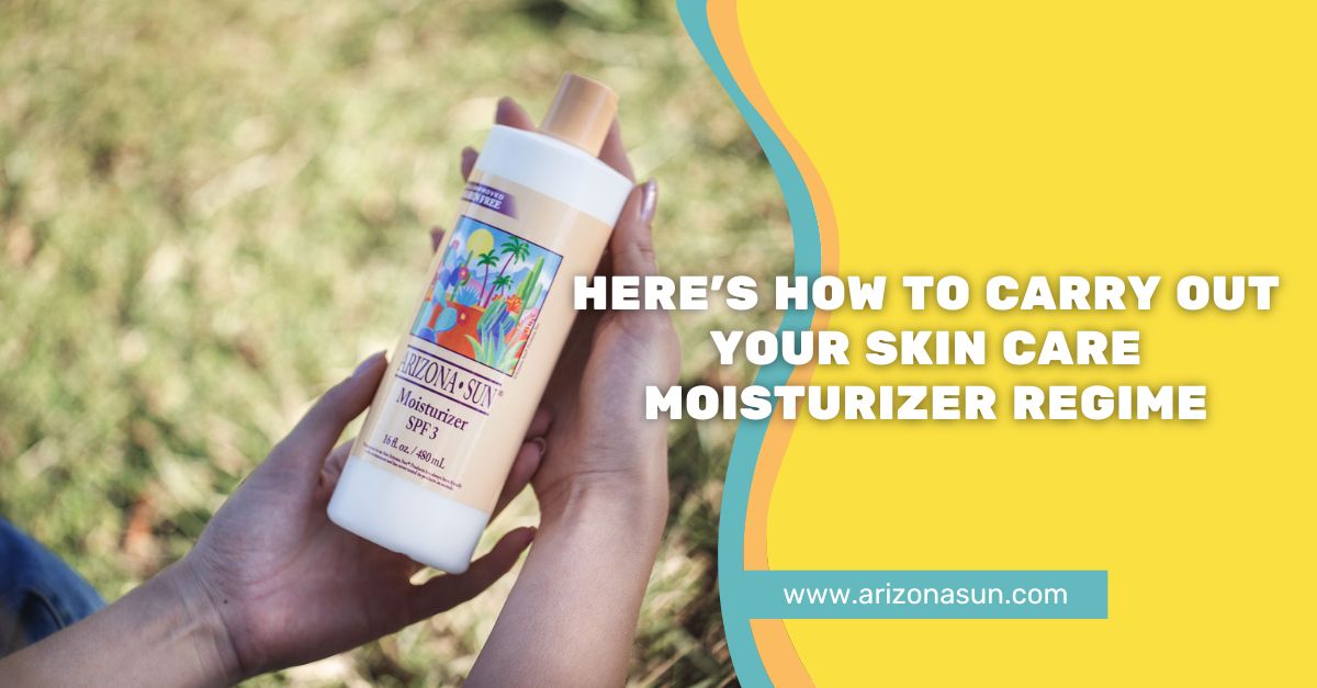 Here’s How to Carry Out the Best Skin Care Moisturizer Regime For Your