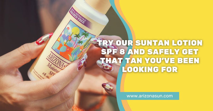 Try Our Suntan Lotion SPF 8 and Safely Get That Tan You’ve Been Looking For