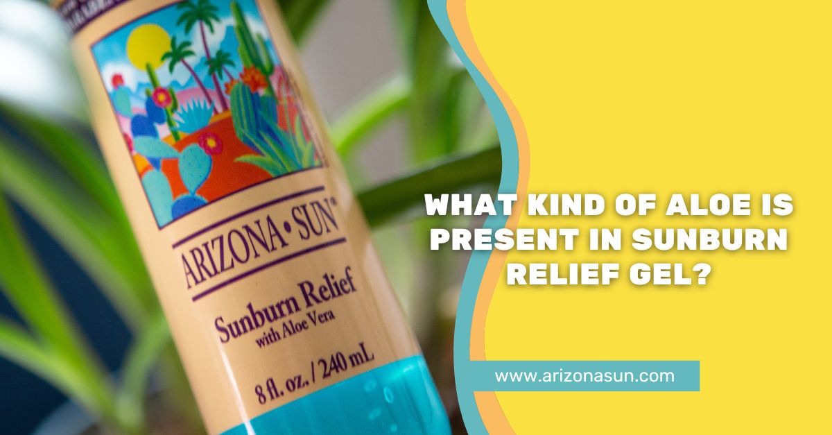 Sunburn Relief Gel: What Kind of Aloe Is Present In It?