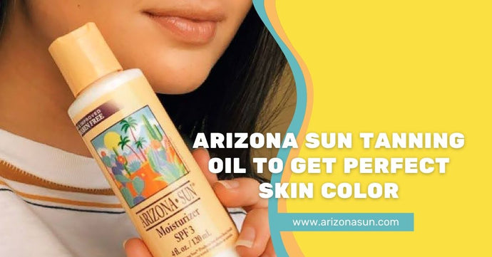 Arizona Sun Tanning Oil to Get Perfect Skin Color