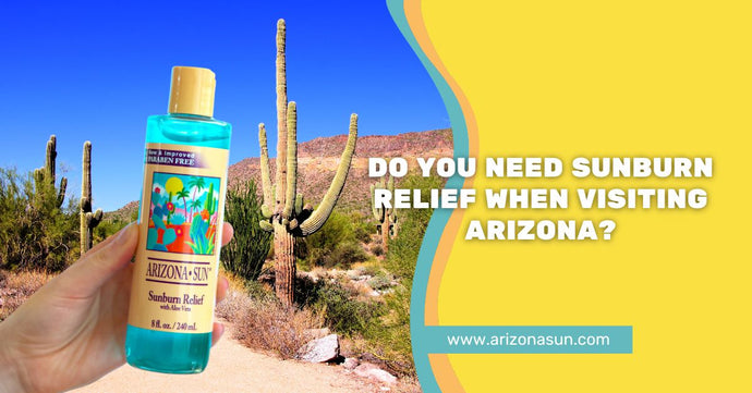 Do You Need Sunburn Relief When Visiting Arizona?