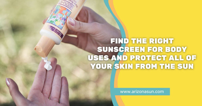 Find the Right Sunscreen For Body Uses and Protect All of Your Skin From the Sun