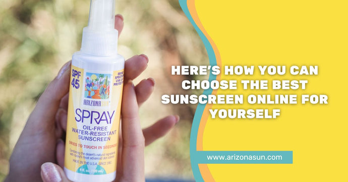 Here’s How You Can Choose the Best Sunscreen Online For Yourself