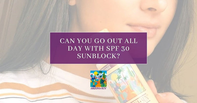 Can You Go Out All Day With Spf 30 Sunblock?
