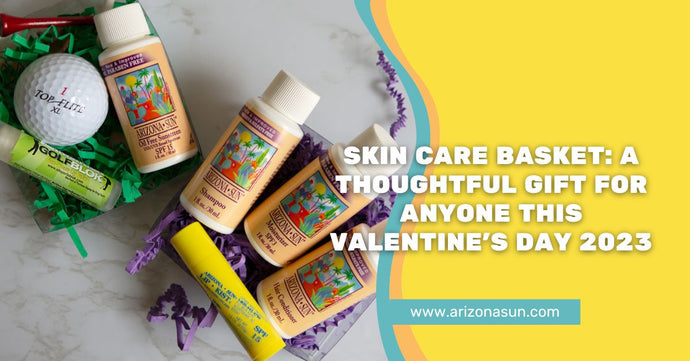 Skin Care Basket: A Thoughtful Gift for Anyone this Valentine’s Day 2023