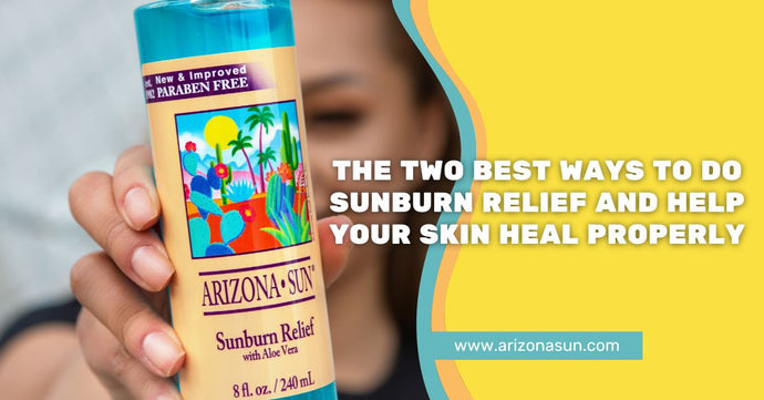The Two Best Ways to Do Sunburn Relief and Help Your Skin Heal Properly
