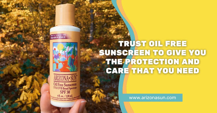 Trust Oil Free Sunscreen to Give You the Protection and Care That You Need