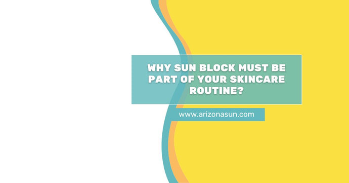 Why Skincare Must Include Sun Block Products?