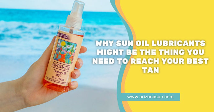 Why Sun Oil Lubricants Might Be the Thing You Need to Reach Your Best Tan