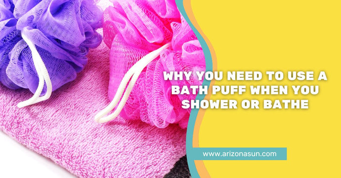 Why You Need to Use a Bath Puff When You Shower or Bathe